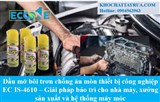Dầu mỡ bôi trơn chống ăn mòn thiết bị công nghiệp EC IS-4610 – Giải pháp bảo trì cho nhà máy, xưởng sản xuất và hệ thống máy móc